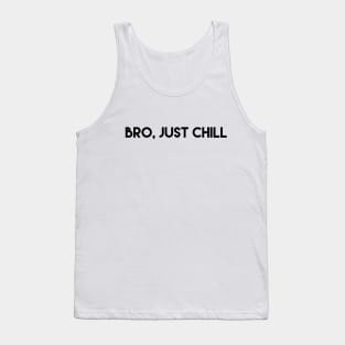 BRO, JUST CHILL Tank Top